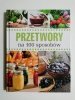 PRZETWORY NA 100 SPOSOBÓW 